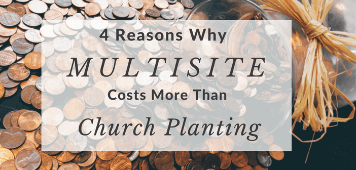 4-reasons-multisite-costs-more-church-planting