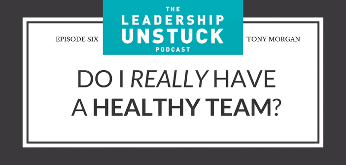 leadership unstuck podcast health staff team tony morgan