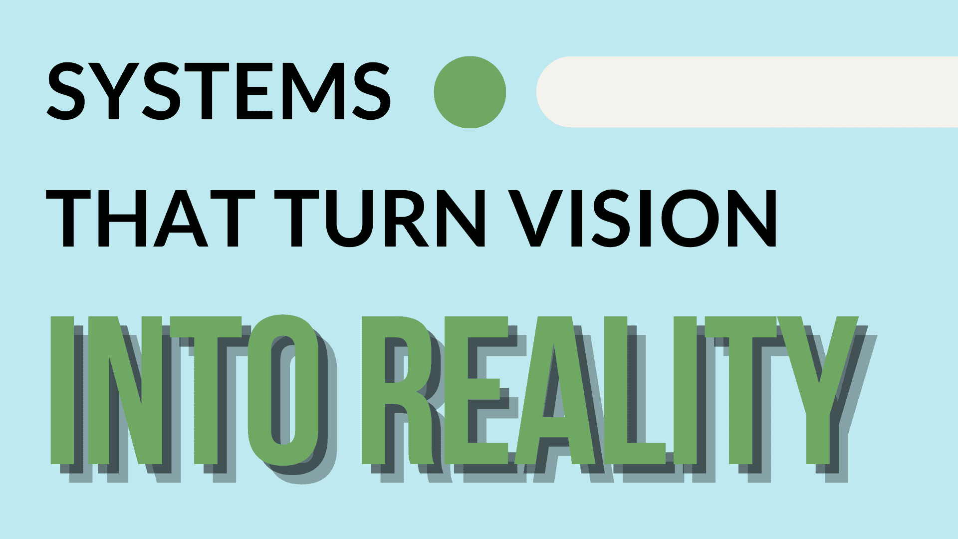 systems that turn vision into reality